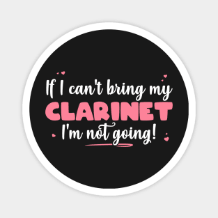 If I Can't Bring My Clarinet I'm Not Going - Cute musician design Magnet